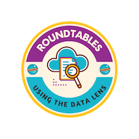 Roundtables - Using the Data Lens Roundtables - Using the Data Lens